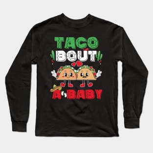 Funny Taco Bout a Baby Pregnancy Reveal Cinco De Mayo Long Sleeve T-Shirt